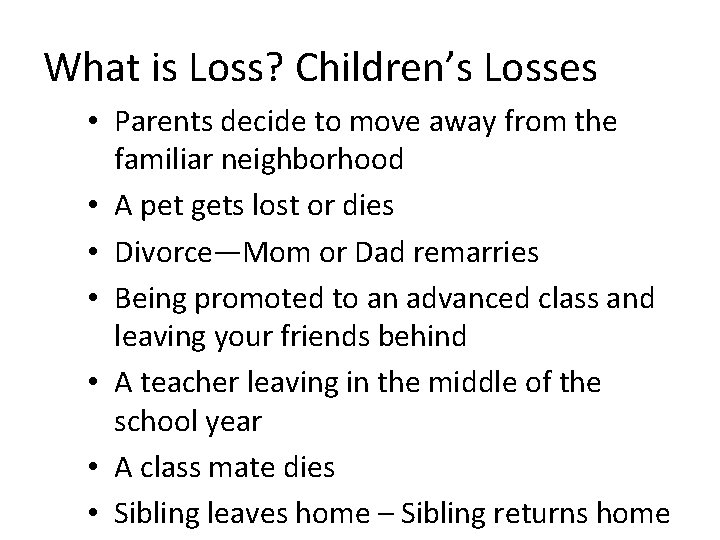 What is Loss? Children’s Losses • Parents decide to move away from the familiar