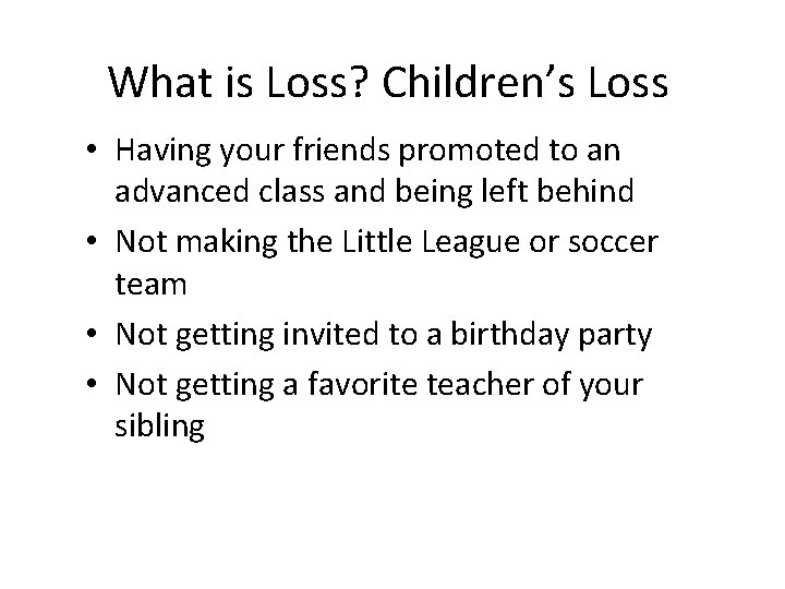 What is Loss? Children’s Loss • Having your friends promoted to an advanced class