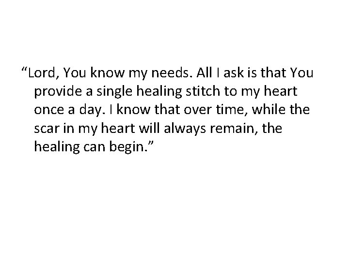 “Lord, You know my needs. All I ask is that You provide a single