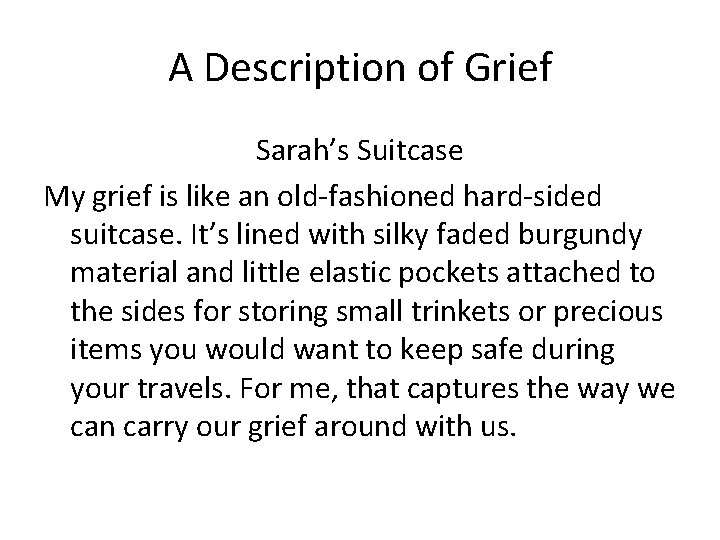 A Description of Grief Sarah’s Suitcase My grief is like an old-fashioned hard-sided suitcase.