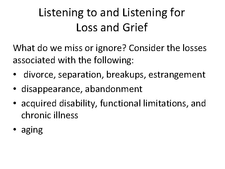 Listening to and Listening for Loss and Grief What do we miss or ignore?