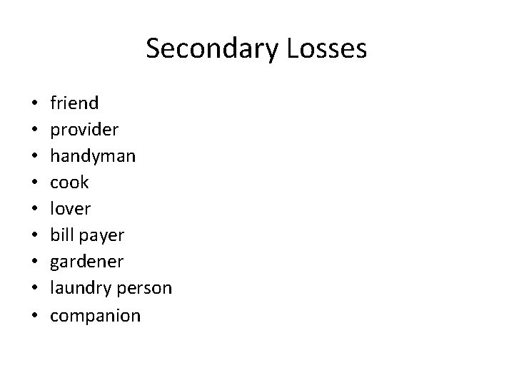 Secondary Losses • • • friend provider handyman cook lover bill payer gardener laundry