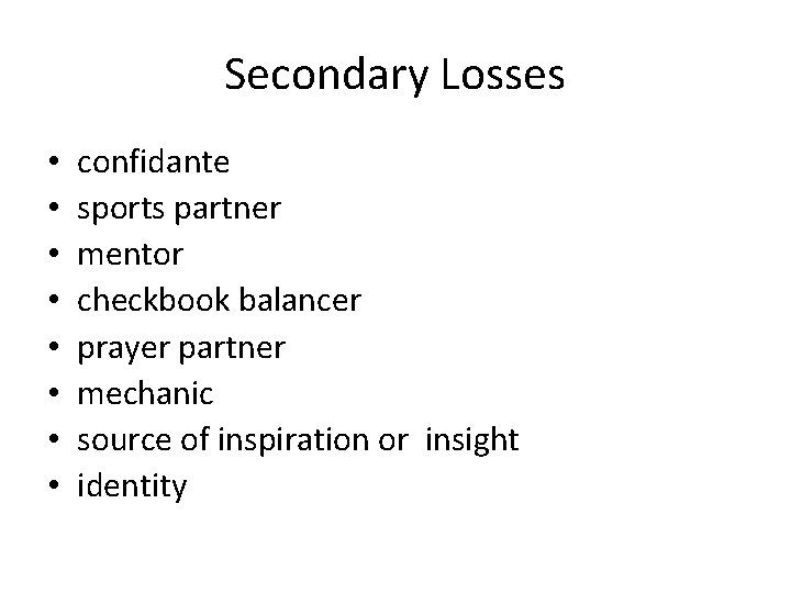 Secondary Losses • • confidante sports partner mentor checkbook balancer prayer partner mechanic source