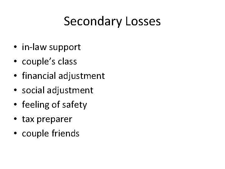 Secondary Losses • • in-law support couple’s class financial adjustment social adjustment feeling of