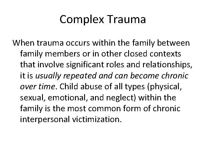 Complex Trauma When trauma occurs within the family between family members or in other