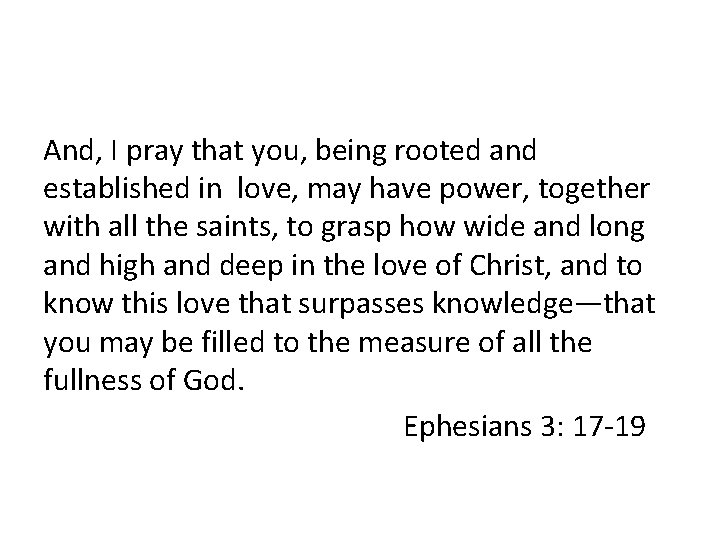 And, I pray that you, being rooted and established in love, may have power,