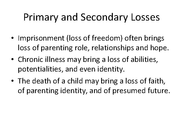 Primary and Secondary Losses • Imprisonment (loss of freedom) often brings loss of parenting