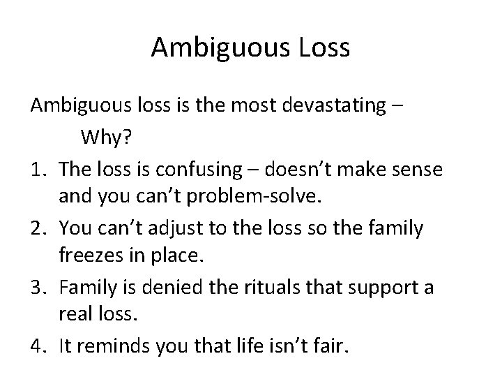 Ambiguous Loss Ambiguous loss is the most devastating – Why? 1. The loss is