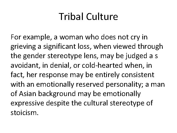 Tribal Culture For example, a woman who does not cry in grieving a significant