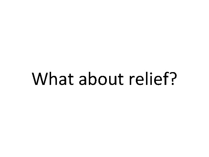 What about relief? 