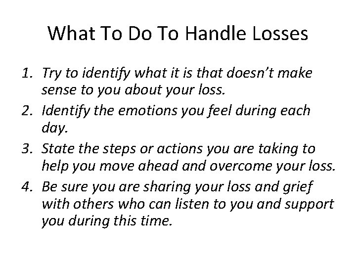 What To Do To Handle Losses 1. Try to identify what it is that