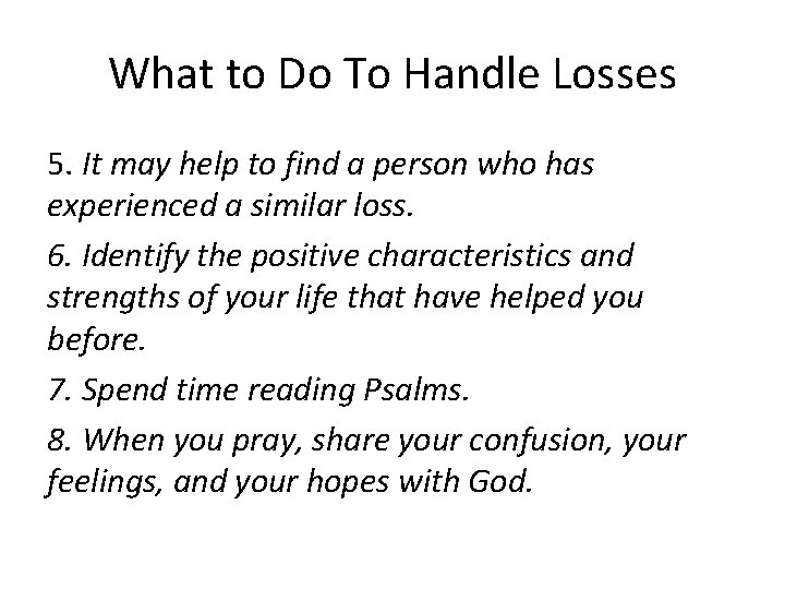 What to Do To Handle Losses 5. It may help to find a person