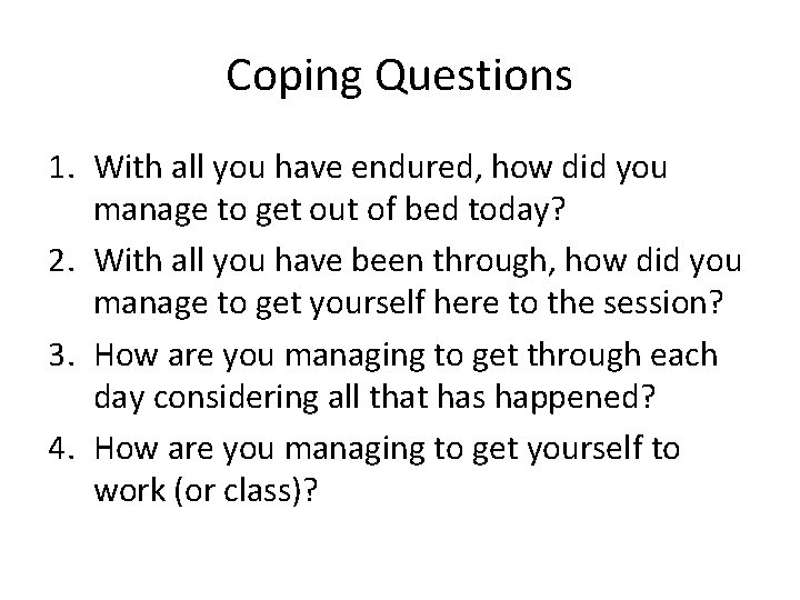 Coping Questions 1. With all you have endured, how did you manage to get