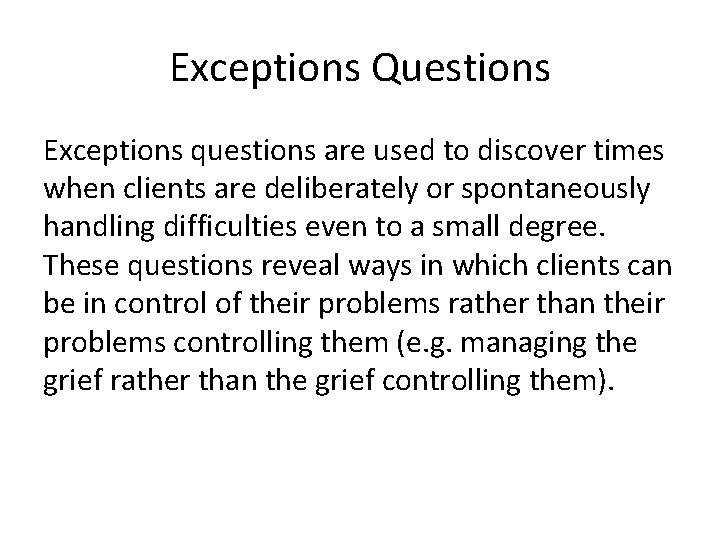 Exceptions Questions Exceptions questions are used to discover times when clients are deliberately or