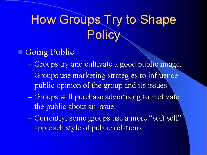 How Groups Try to Shape Policy l Going Public – Groups try and cultivate