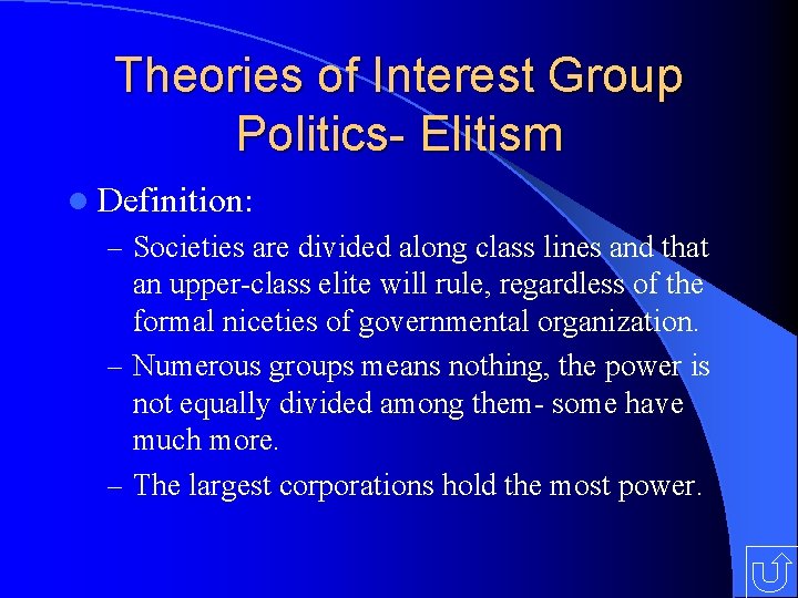 Theories of Interest Group Politics- Elitism l Definition: – Societies are divided along class