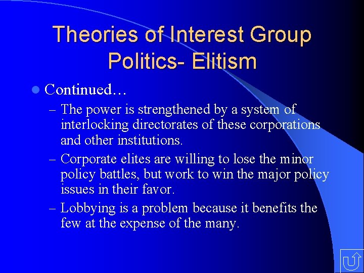 Theories of Interest Group Politics- Elitism l Continued… – The power is strengthened by