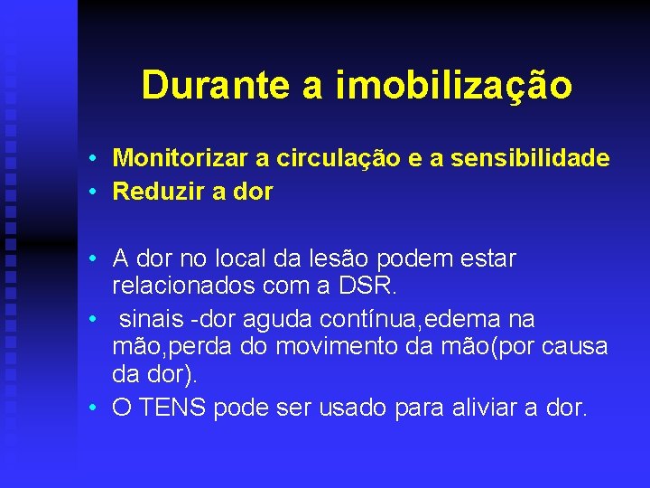 Durante a imobilização • Monitorizar a circulação e a sensibilidade • Reduzir a dor
