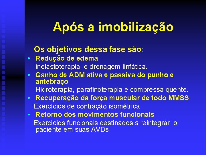 Após a imobilização Os objetivos dessa fase são: • Redução de edema inelastoterapia, e