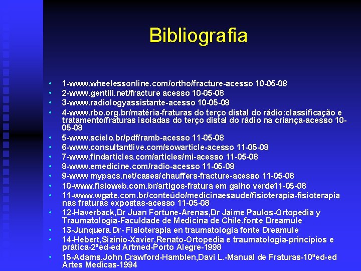 Bibliografia • • • • 1 -www. wheelessonline. com/ortho/fracture-acesso 10 -05 -08 2 -www.