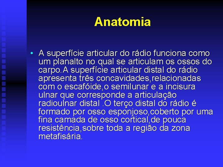 Anatomia • A superfície articular do rádio funciona como um planalto no qual se