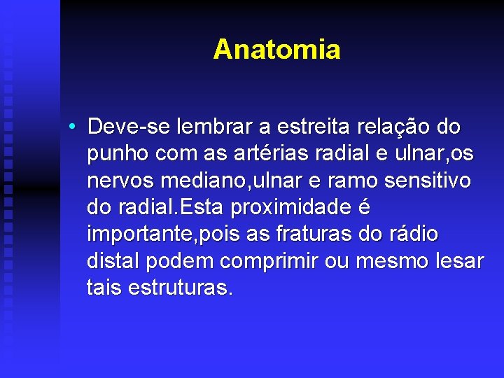 Anatomia • Deve-se lembrar a estreita relação do punho com as artérias radial e