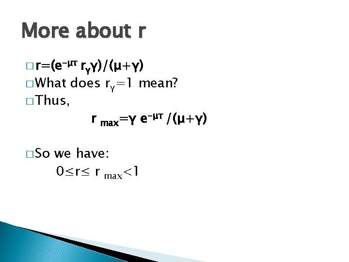 More about r � r=(e-μτ rγγ)/(μ+γ) � What � Thus, � So does rγ=1