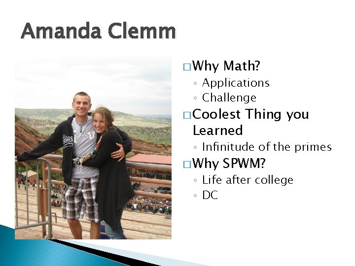 Amanda Clemm � Why Math? ◦ Applications ◦ Challenge � Coolest Learned Thing you