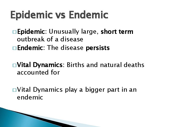 Epidemic vs Endemic � Epidemic: Unusually large, short term outbreak of a disease �