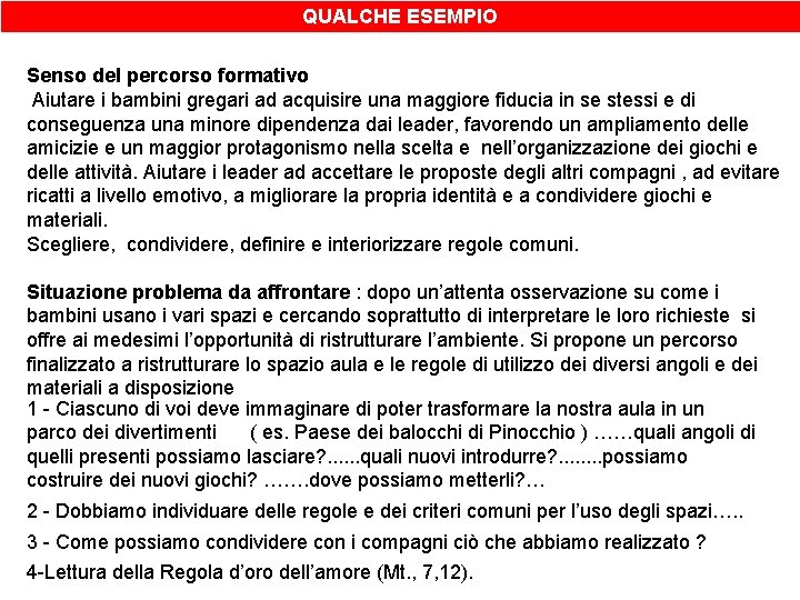 QUALCHE ESEMPIO Senso del percorso formativo Aiutare i bambini gregari ad acquisire una maggiore