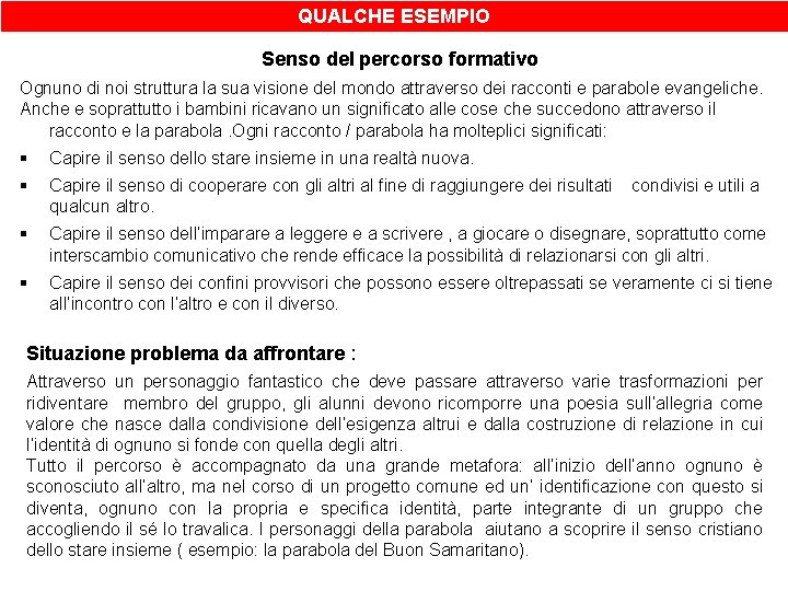 QUALCHE ESEMPIO Senso del percorso formativo Ognuno di noi struttura la sua visione del