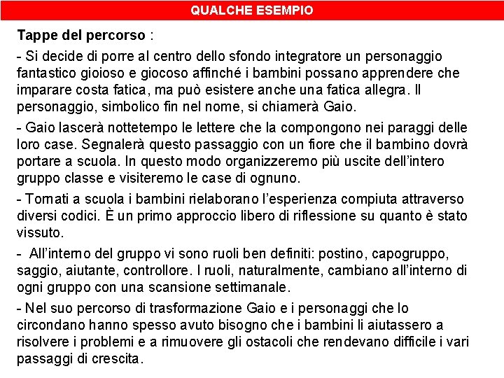 QUALCHE ESEMPIO Tappe del percorso : - Si decide di porre al centro dello