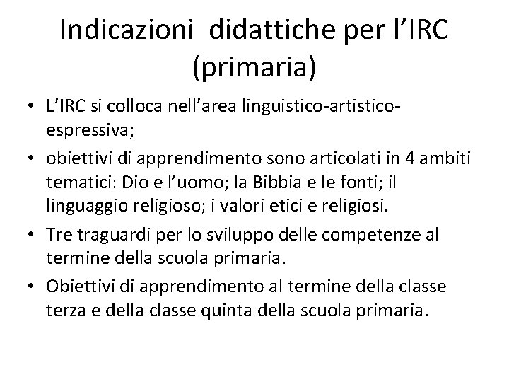 Indicazioni didattiche per l’IRC (primaria) • L’IRC si colloca nell’area linguistico-artisticoespressiva; • obiettivi di