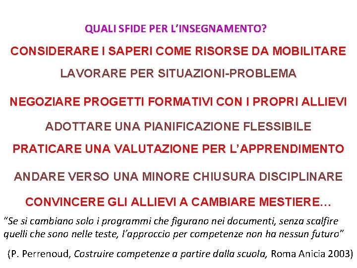 QUALI SFIDE PER L’INSEGNAMENTO? CONSIDERARE I SAPERI COME RISORSE DA MOBILITARE LAVORARE PER SITUAZIONI-PROBLEMA