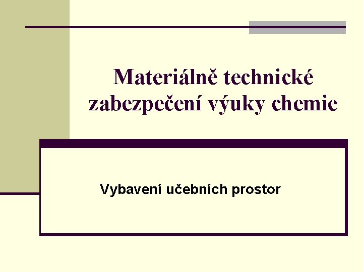 Materiálně technické zabezpečení výuky chemie Vybavení učebních prostor 