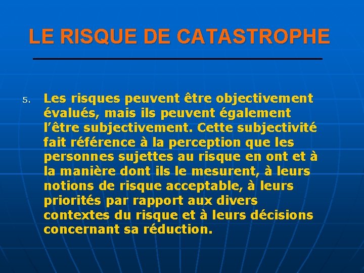 LE RISQUE DE CATASTROPHE 5. Les risques peuvent être objectivement évalués, mais ils peuvent