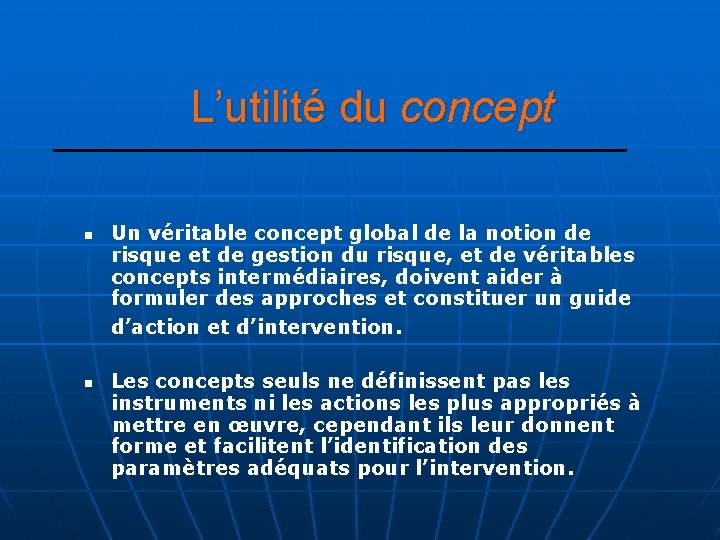 L’utilité du concept n n Un véritable concept global de la notion de risque