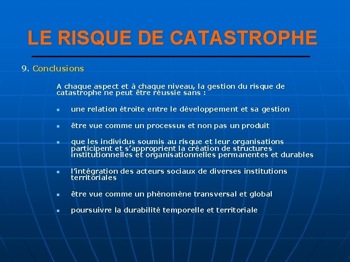 LE RISQUE DE CATASTROPHE 9. Conclusions A chaque aspect et à chaque niveau, la