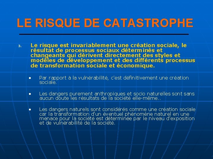 LE RISQUE DE CATASTROPHE 3. Le risque est invariablement une création sociale, le résultat