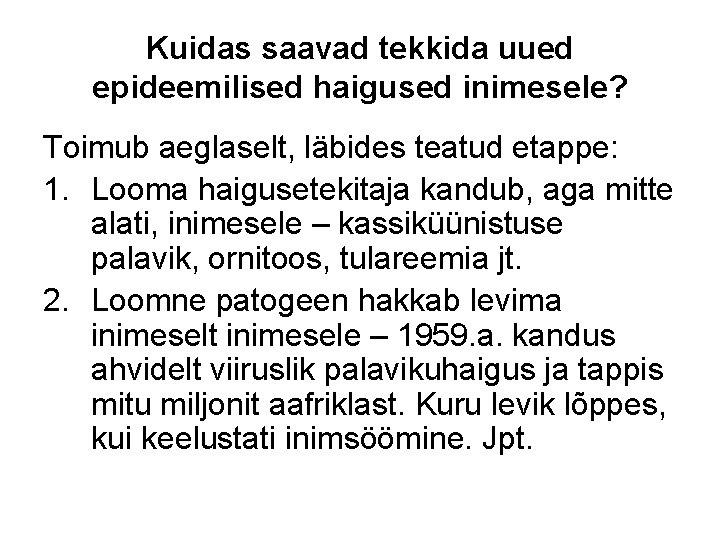 Kuidas saavad tekkida uued epideemilised haigused inimesele? Toimub aeglaselt, läbides teatud etappe: 1. Looma