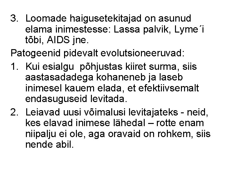 3. Loomade haigusetekitajad on asunud elama inimestesse: Lassa palvik, Lyme´i tõbi, AIDS jne. Patogeenid