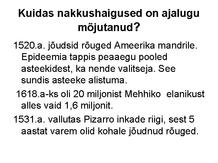 Kuidas nakkushaigused on ajalugu mõjutanud? 1520. a. jõudsid rõuged Ameerika mandrile. Epideemia tappis peaaegu