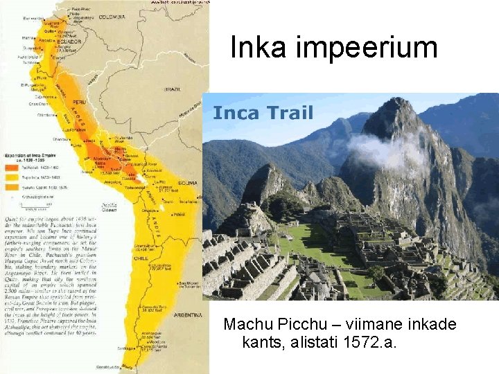 Inka impeerium Machu Picchu – viimane inkade kants, alistati 1572. a. 