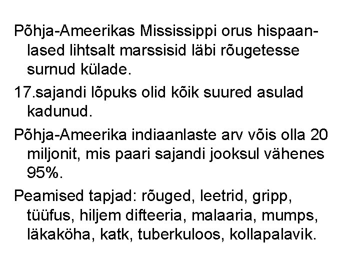 Põhja-Ameerikas Mississippi orus hispaanlased lihtsalt marssisid läbi rõugetesse surnud külade. 17. sajandi lõpuks olid