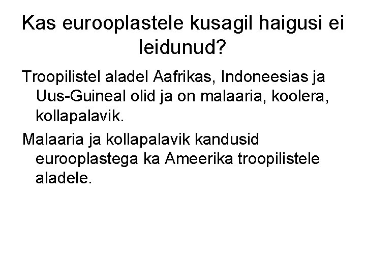 Kas eurooplastele kusagil haigusi ei leidunud? Troopilistel aladel Aafrikas, Indoneesias ja Uus-Guineal olid ja