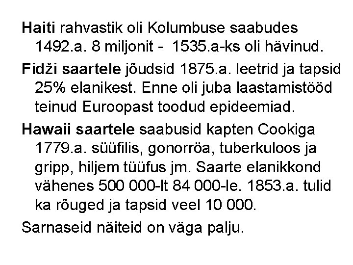 Haiti rahvastik oli Kolumbuse saabudes 1492. a. 8 miljonit - 1535. a-ks oli hävinud.