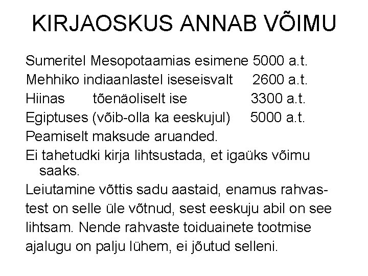 KIRJAOSKUS ANNAB VÕIMU Sumeritel Mesopotaamias esimene 5000 a. t. Mehhiko indiaanlastel iseseisvalt 2600 a.