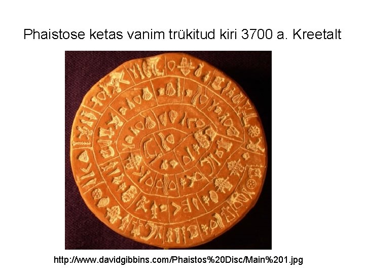 Phaistose ketas vanim trükitud kiri 3700 a. Kreetalt http: //www. davidgibbins. com/Phaistos%20 Disc/Main%201. jpg