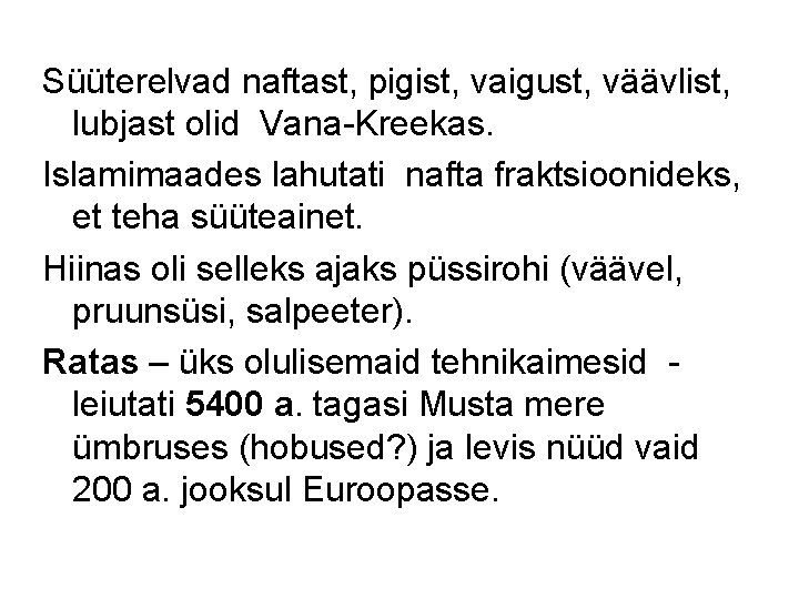 Süüterelvad naftast, pigist, vaigust, väävlist, lubjast olid Vana-Kreekas. Islamimaades lahutati nafta fraktsioonideks, et teha