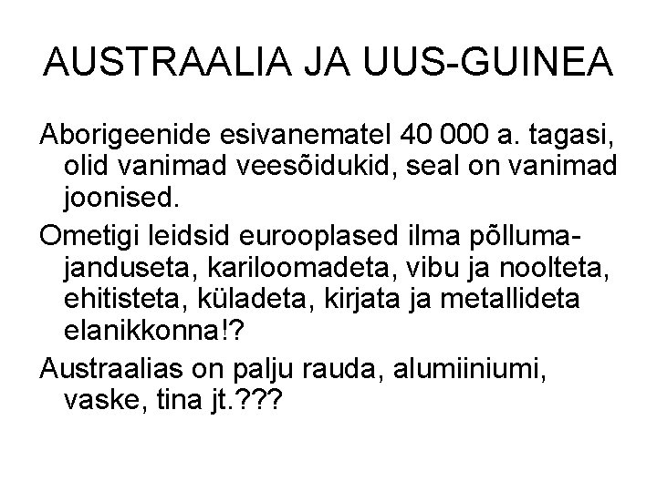 AUSTRAALIA JA UUS-GUINEA Aborigeenide esivanematel 40 000 a. tagasi, olid vanimad veesõidukid, seal on